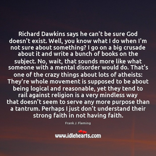 Richard Dawkins says he can’t be sure God doesn’t exist. Well, you Religion Quotes Image