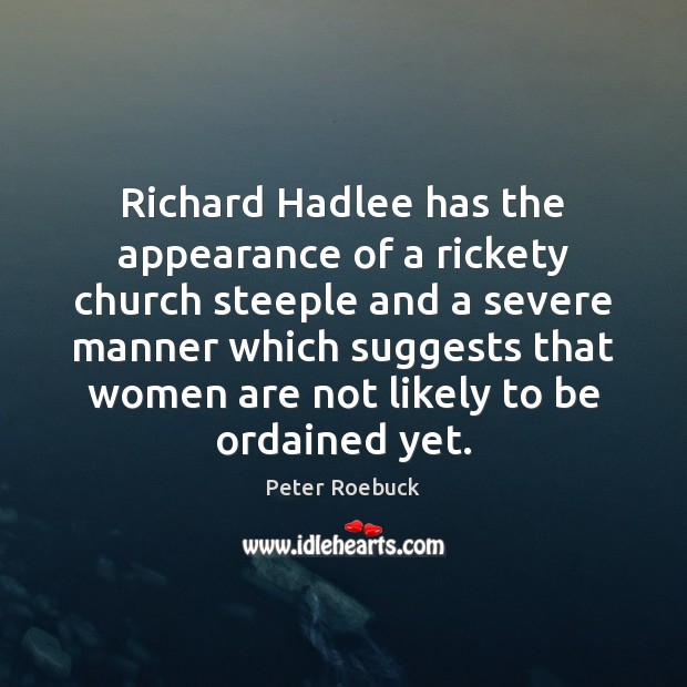 Richard Hadlee has the appearance of a rickety church steeple and a Peter Roebuck Picture Quote