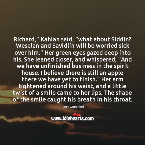 Richard,” Kahlan said, “what about Siddin? Weselan and Savidlin will be worried Image