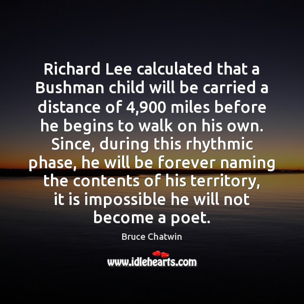Richard Lee calculated that a Bushman child will be carried a distance Bruce Chatwin Picture Quote