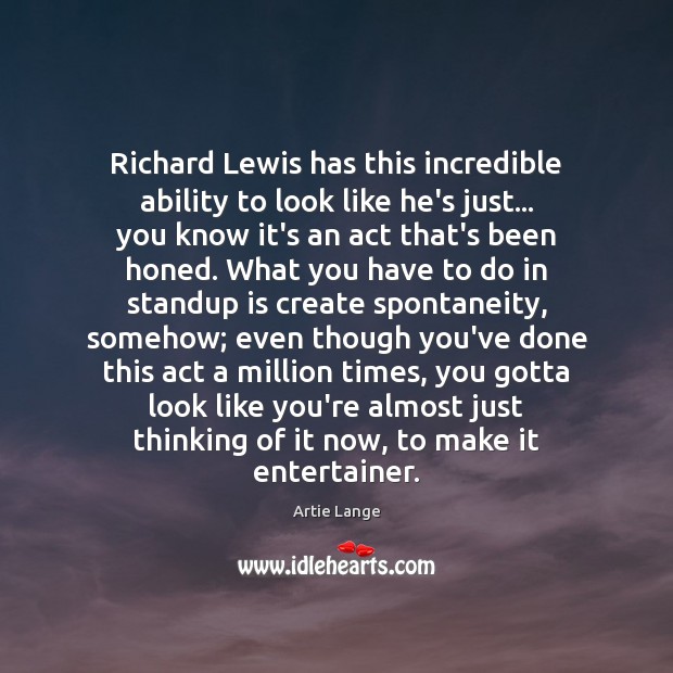 Richard Lewis has this incredible ability to look like he’s just… you Artie Lange Picture Quote