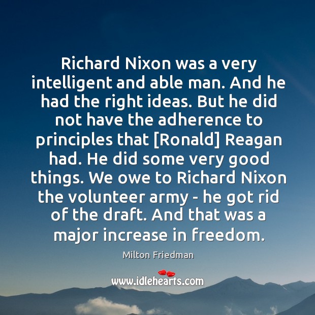 Richard Nixon was a very intelligent and able man. And he had Milton Friedman Picture Quote