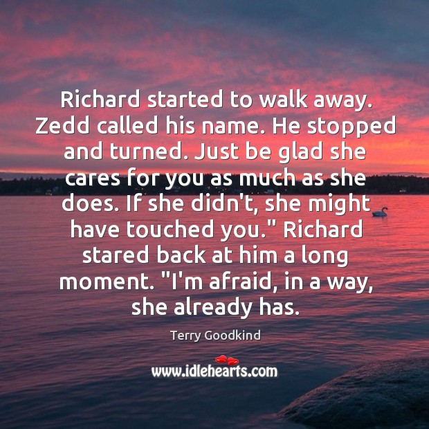 Richard started to walk away. Zedd called his name. He stopped and Terry Goodkind Picture Quote