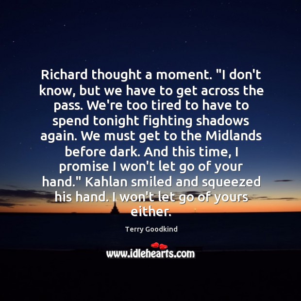 Richard thought a moment. “I don’t know, but we have to get Terry Goodkind Picture Quote