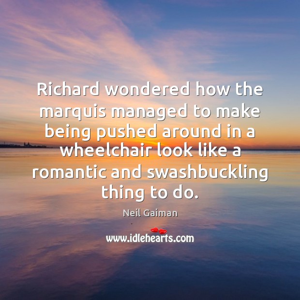 Richard wondered how the marquis managed to make being pushed around in Image