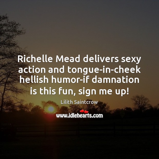 Richelle Mead delivers sexy action and tongue-in-cheek hellish humor-if damnation is this Lilith Saintcrow Picture Quote