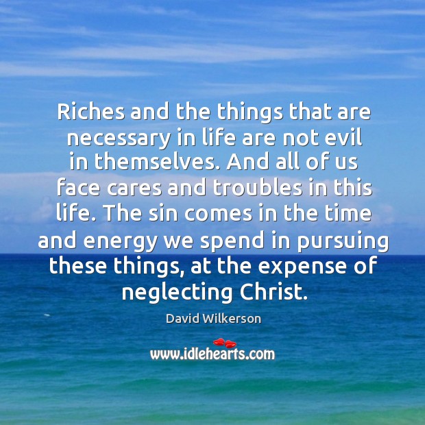 Riches and the things that are necessary in life are not evil in themselves. Image