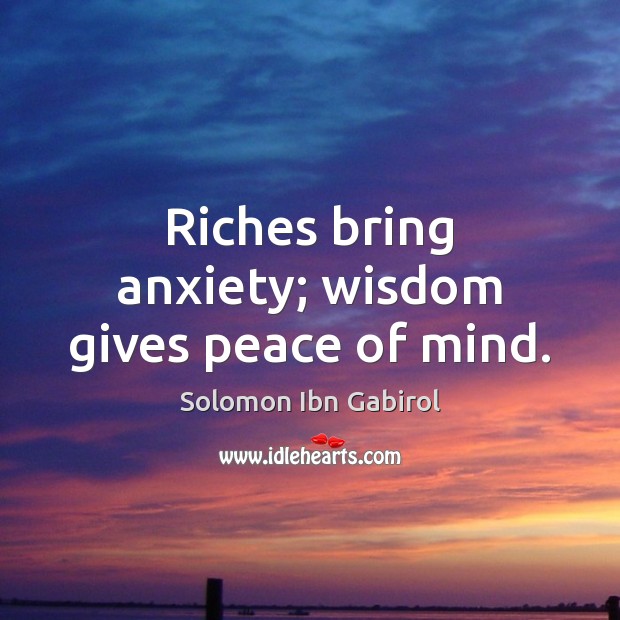 Riches bring anxiety; wisdom gives peace of mind. Wisdom Quotes Image