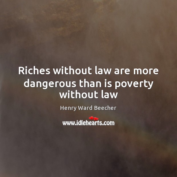 Riches without law are more dangerous than is poverty without law Image