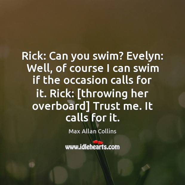 Rick: Can you swim? Evelyn: Well, of course I can swim if Image