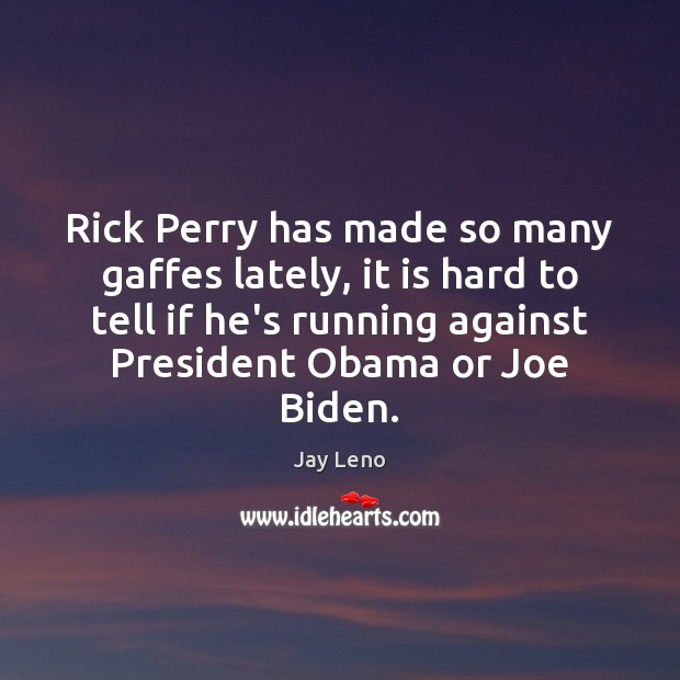 Rick Perry has made so many gaffes lately, it is hard to Image