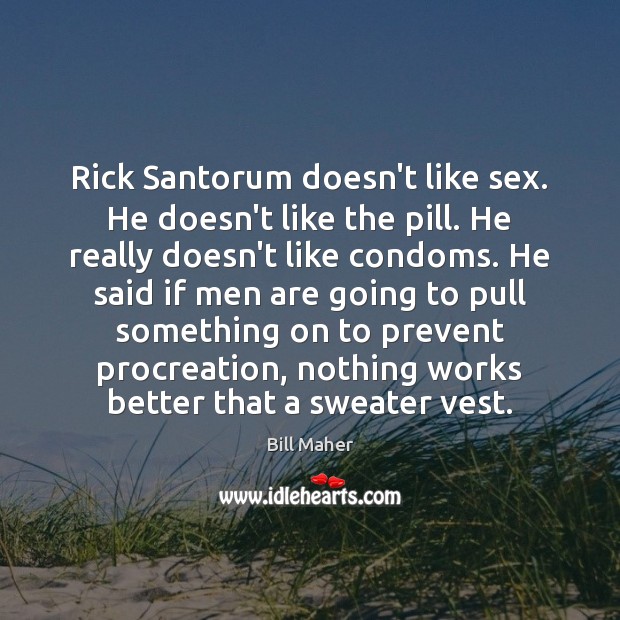 Rick Santorum doesn’t like sex. He doesn’t like the pill. He really Image
