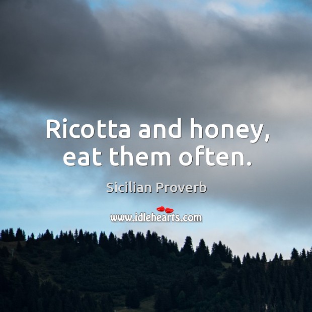 Ricotta and honey, eat them often. Image
