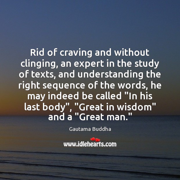 Rid of craving and without clinging, an expert in the study of Gautama Buddha Picture Quote