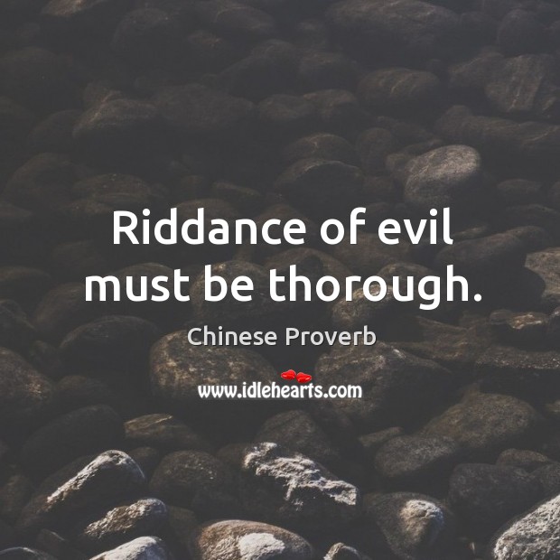 Riddance of evil must be thorough. Chinese Proverbs Image