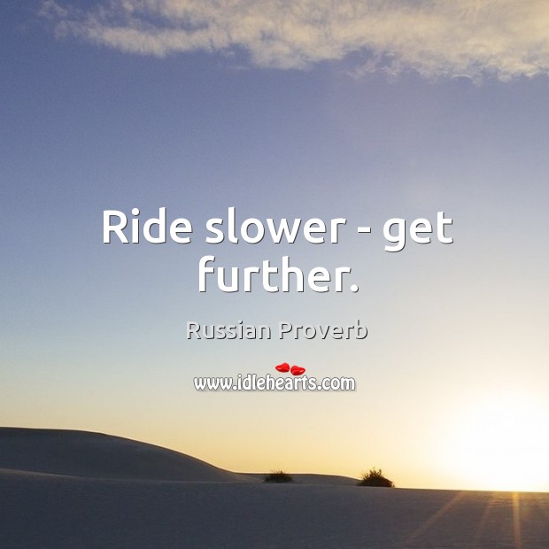 Ride slower – get further. Russian Proverbs Image