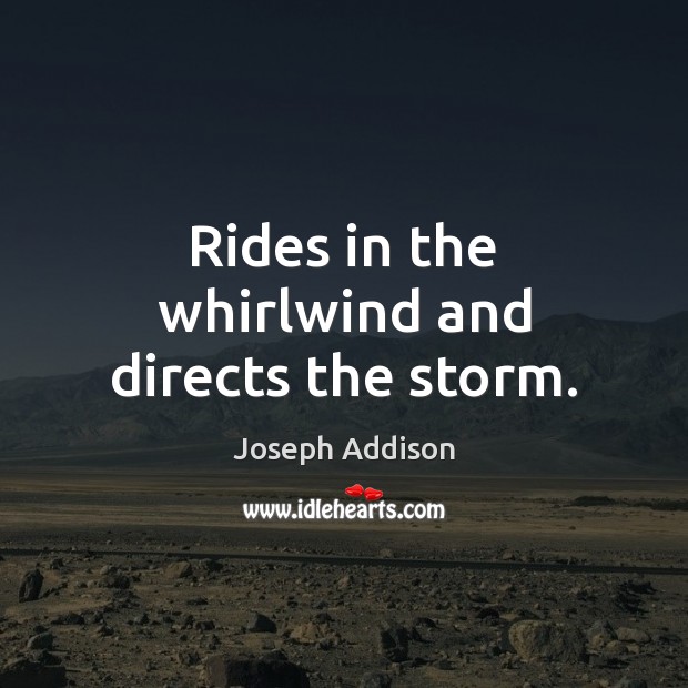 Rides in the whirlwind and directs the storm. Image