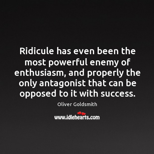 Ridicule has even been the most powerful enemy of enthusiasm, and properly Image