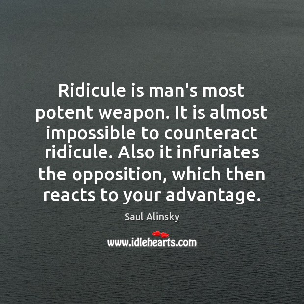 Ridicule is man’s most potent weapon. It is almost impossible to counteract Saul Alinsky Picture Quote