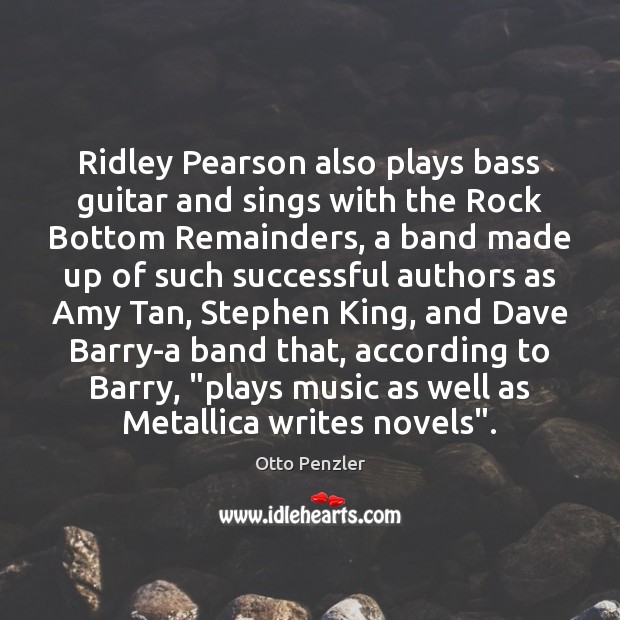 Ridley Pearson also plays bass guitar and sings with the Rock Bottom Image