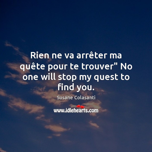 Rien ne va arrêter ma quête pour te trouver” No one will stop my quest to find you. Image