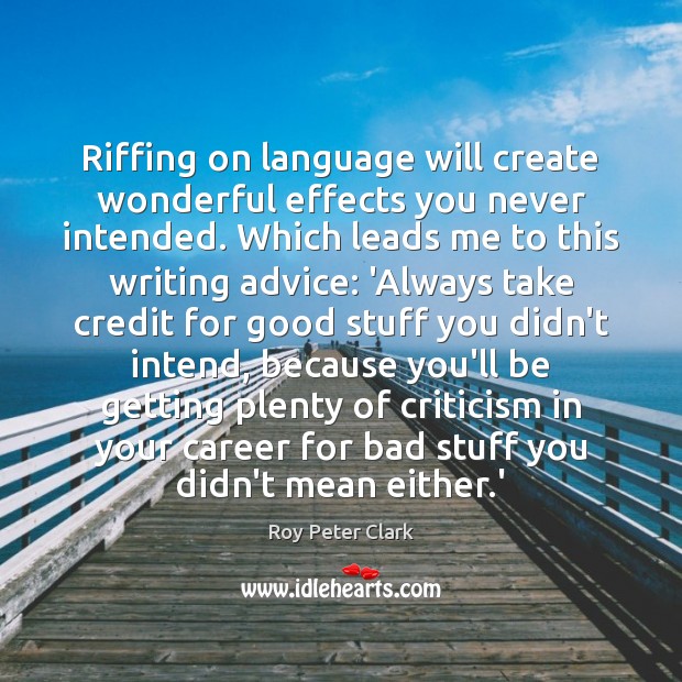 Riffing on language will create wonderful effects you never intended. Which leads Image