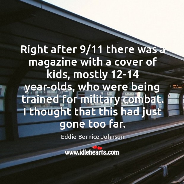 Right after 9/11 there was a magazine with a cover of kids, mostly 12-14 year-olds Eddie Bernice Johnson Picture Quote