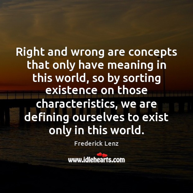 Right and wrong are concepts that only have meaning in this world, Image