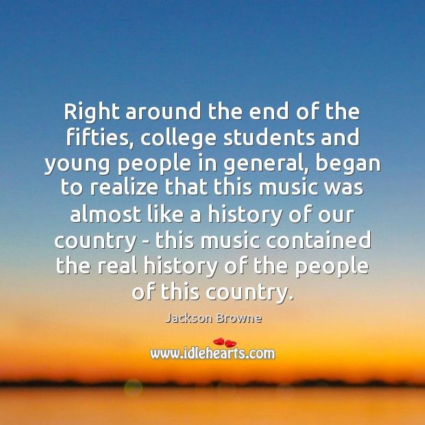 Right around the end of the fifties, college students and young people Jackson Browne Picture Quote