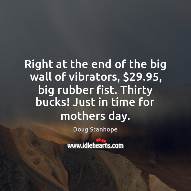 Right at the end of the big wall of vibrators, $29.95, big rubber Mother’s Day Quotes Image