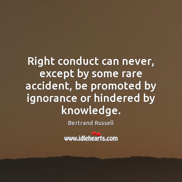 Right conduct can never, except by some rare accident, be promoted by Bertrand Russell Picture Quote