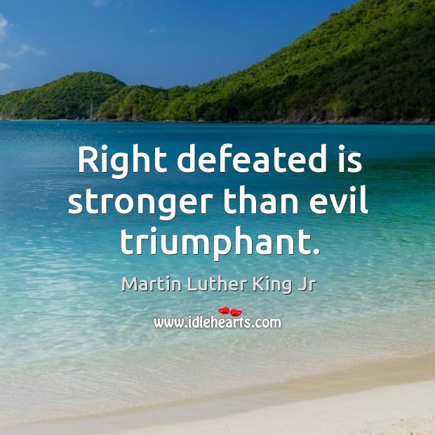 Right defeated is stronger than evil triumphant. Image