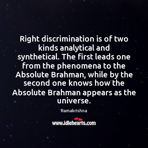 Right discrimination is of two kinds analytical and synthetical. The first leads Ramakrishna Picture Quote