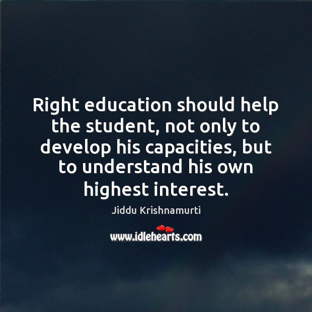Right education should help the student, not only to develop his capacities, Jiddu Krishnamurti Picture Quote
