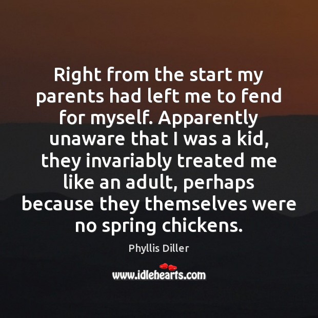 Right from the start my parents had left me to fend for Spring Quotes Image