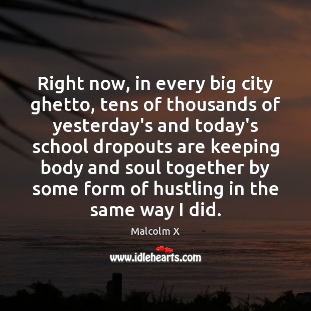 Right now, in every big city ghetto, tens of thousands of yesterday’s Malcolm X Picture Quote
