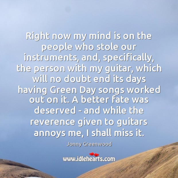 Right now my mind is on the people who stole our instruments, Jonny Greenwood Picture Quote