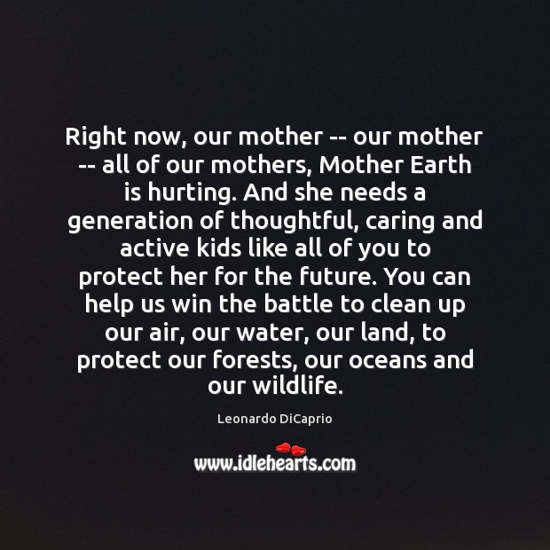 Right now, our mother — our mother — all of our mothers, Leonardo DiCaprio Picture Quote