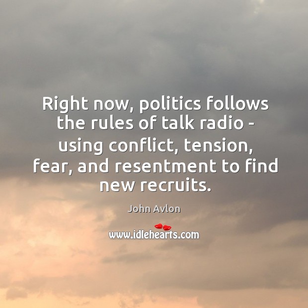 Right now, politics follows the rules of talk radio – using conflict, John Avlon Picture Quote
