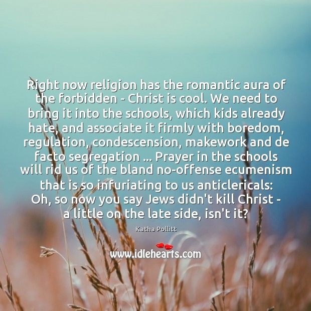 Right now religion has the romantic aura of the forbidden – Christ Image
