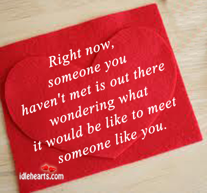 Right now, someone you haven’t met is out. Image