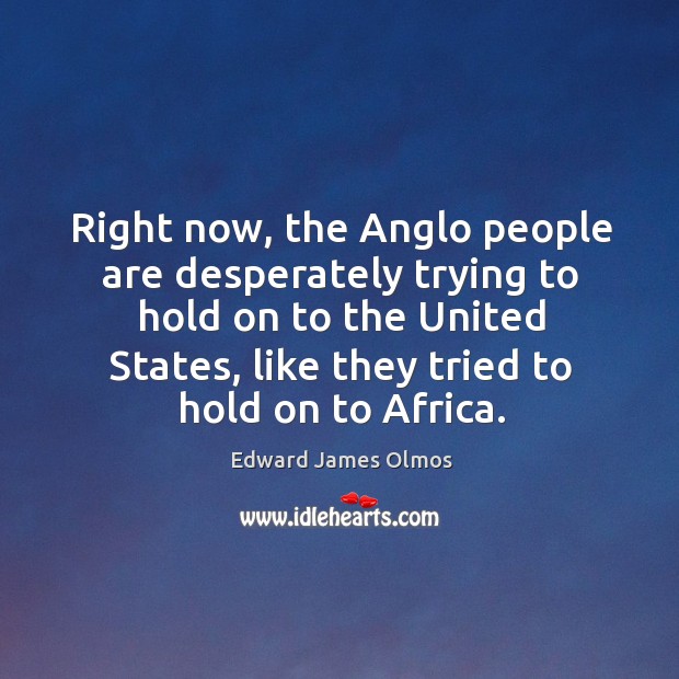 Right now, the anglo people are desperately trying to hold on to the united states, like they tried to hold on to africa. Image