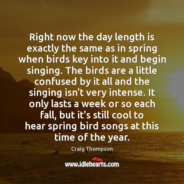 Right now the day length is exactly the same as in spring Craig Thompson Picture Quote