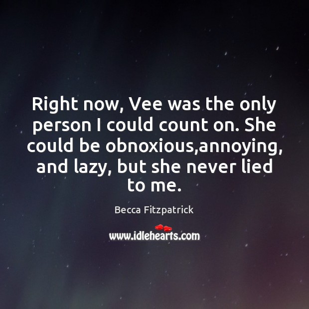Right now, Vee was the only person I could count on. She Becca Fitzpatrick Picture Quote