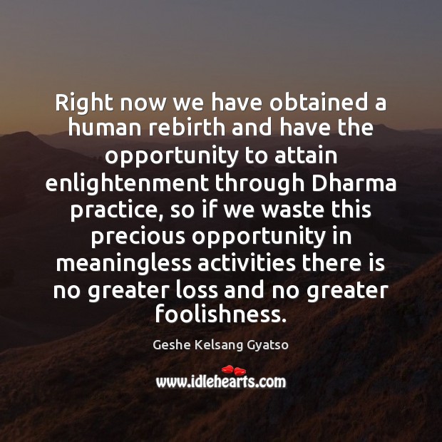 Right now we have obtained a human rebirth and have the opportunity Geshe Kelsang Gyatso Picture Quote