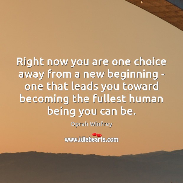 Right now you are one choice away from a new beginning – Oprah Winfrey Picture Quote