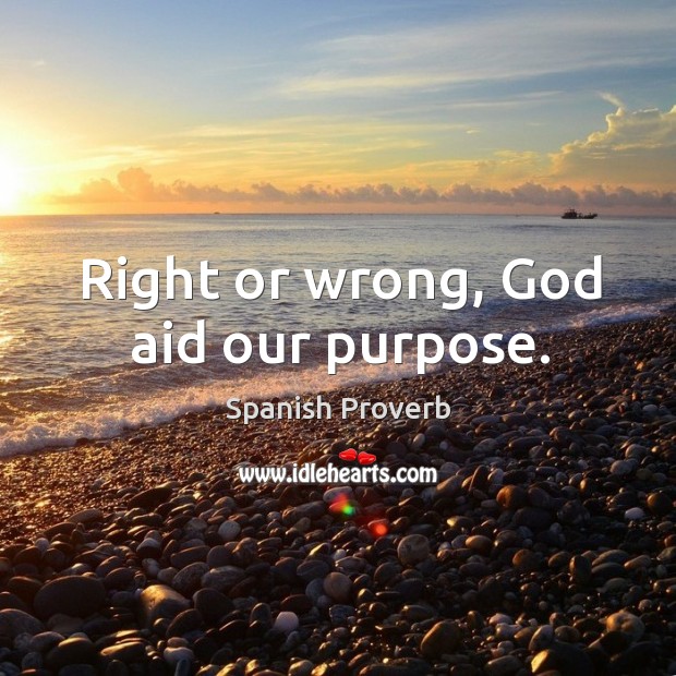 Right or wrong, God aid our purpose. Image