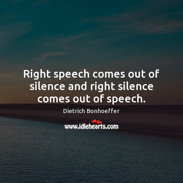 Right speech comes out of silence and right silence comes out of speech. Image