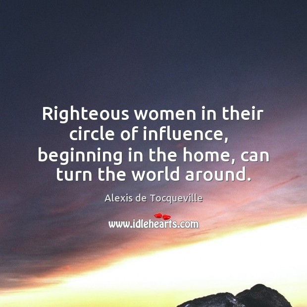 Righteous women in their circle of influence,   beginning in the home, can Image