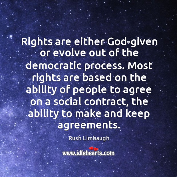 Rights are either God-given or evolve out of the democratic process. Most Image